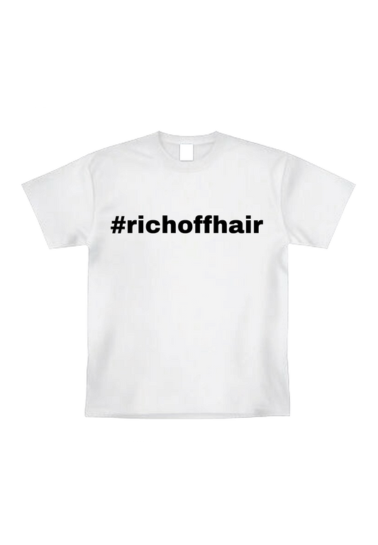 Rich Off Hair T-shirt
